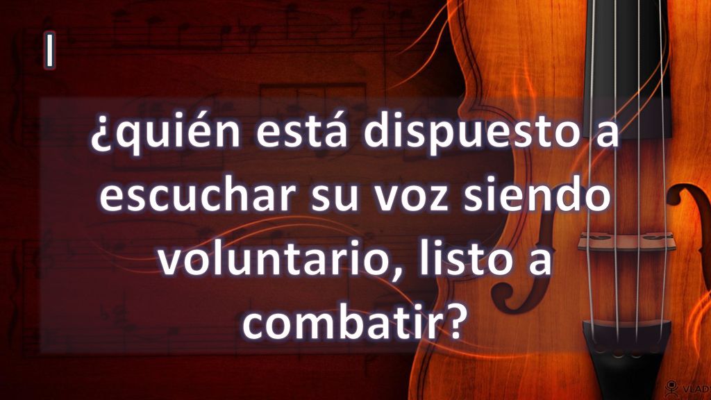 I ¿quién está dispuesto a escuchar su voz siendo voluntario, listo a combatir