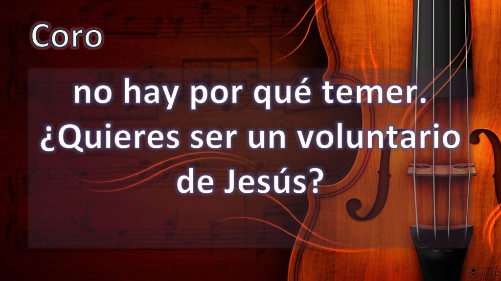no hay por qué temer. ¿Quieres ser un voluntario de Jesús