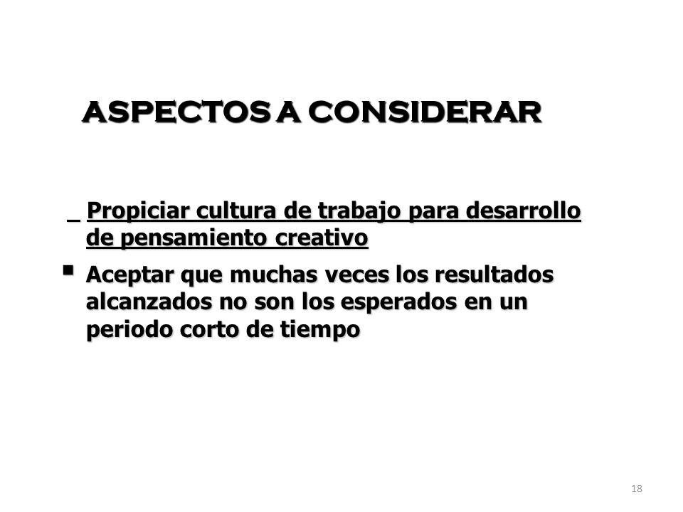 ASPECTOS A CONSIDERAR Propiciar cultura de trabajo para desarrollo de pensamiento creativo.