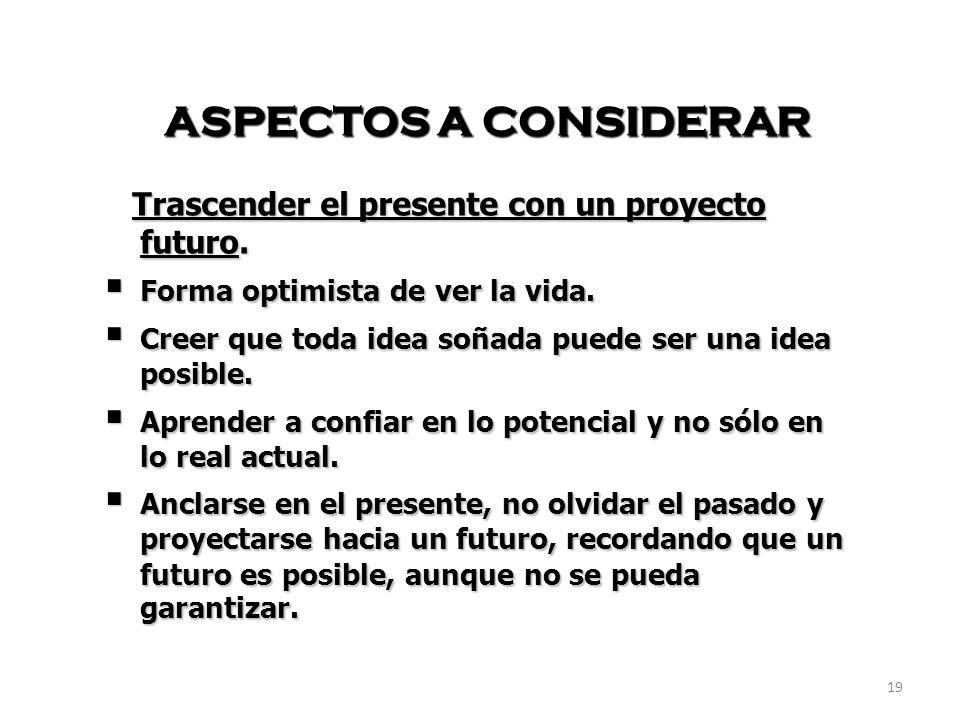 ASPECTOS A CONSIDERAR Trascender el presente con un proyecto futuro.