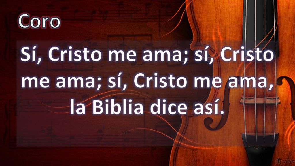 Coro Sí, Cristo me ama; sí, Cristo me ama; sí, Cristo me ama, la Biblia dice así.