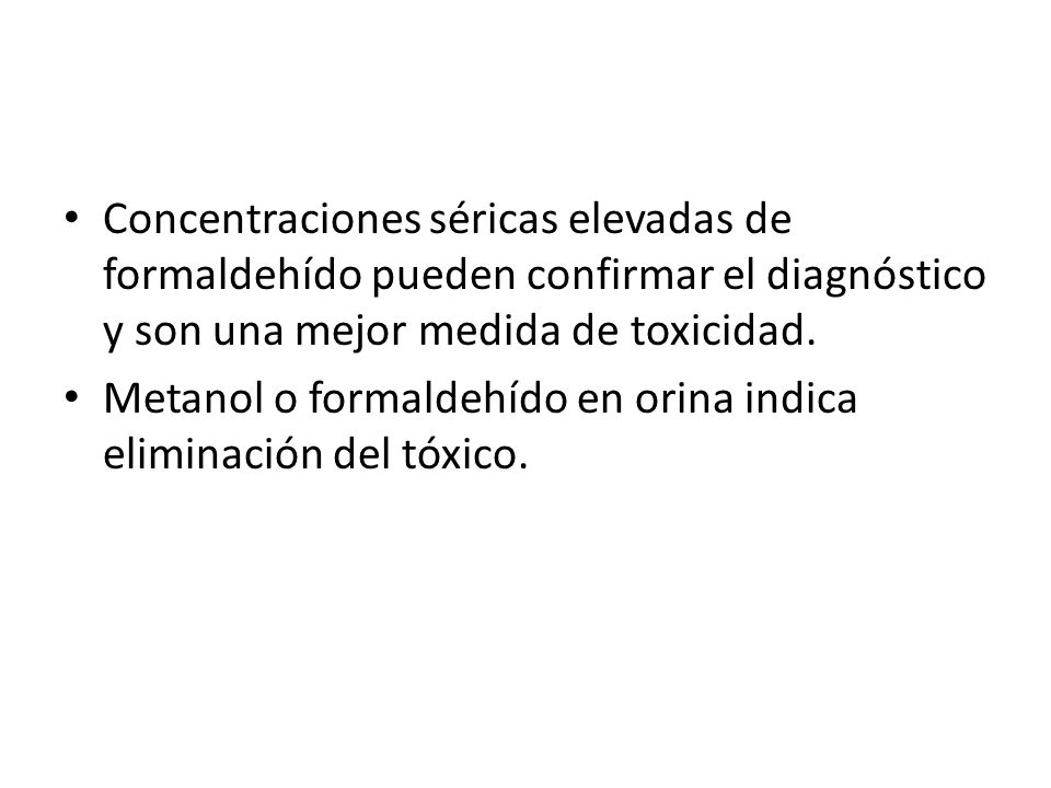 Concentraciones séricas elevadas de formaldehído pueden confirmar el diagnóstico y son una mejor medida de toxicidad.