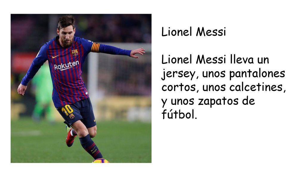 Lionel Messi Lionel Messi lleva un jersey, unos pantalones cortos, unos calcetines, y unos zapatos de fútbol.