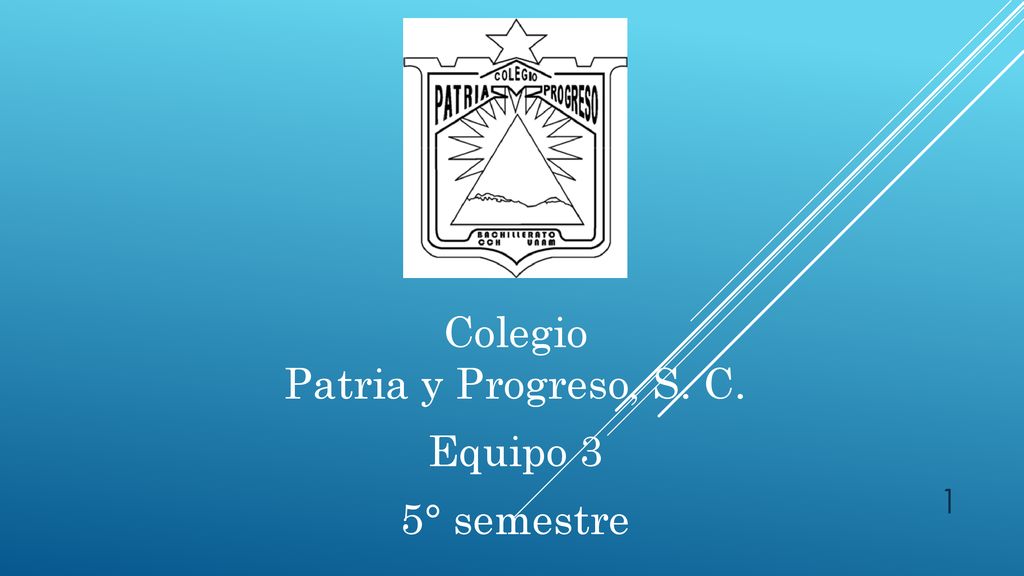 Colegio Patria y Progreso, S. C. Equipo 3 5° semestre