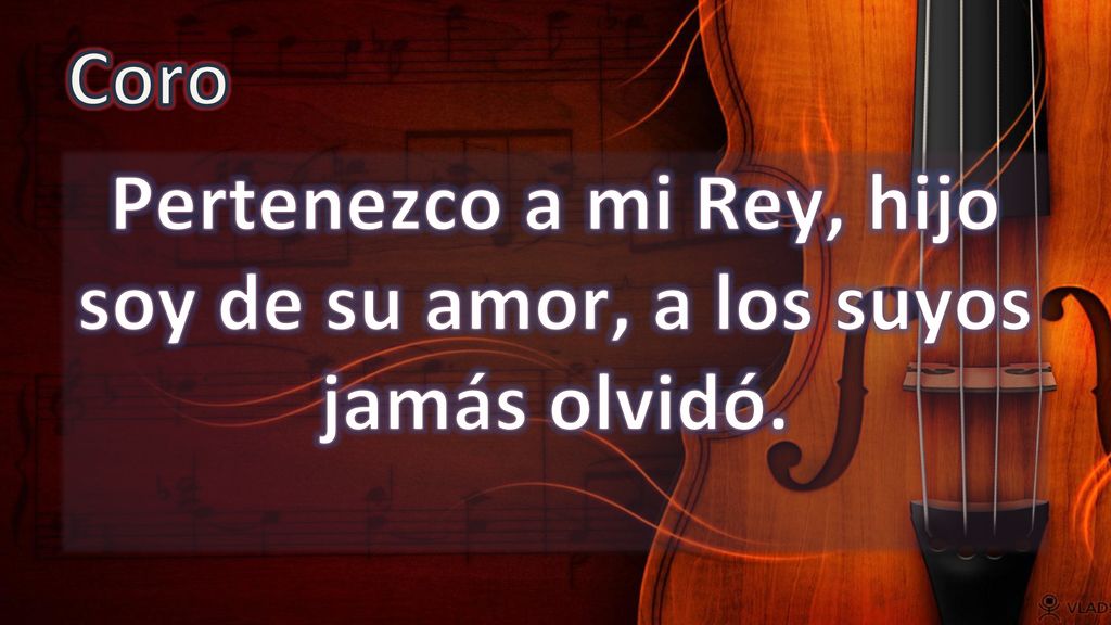 Pertenezco a mi Rey, hijo soy de su amor, a los suyos jamás olvidó.