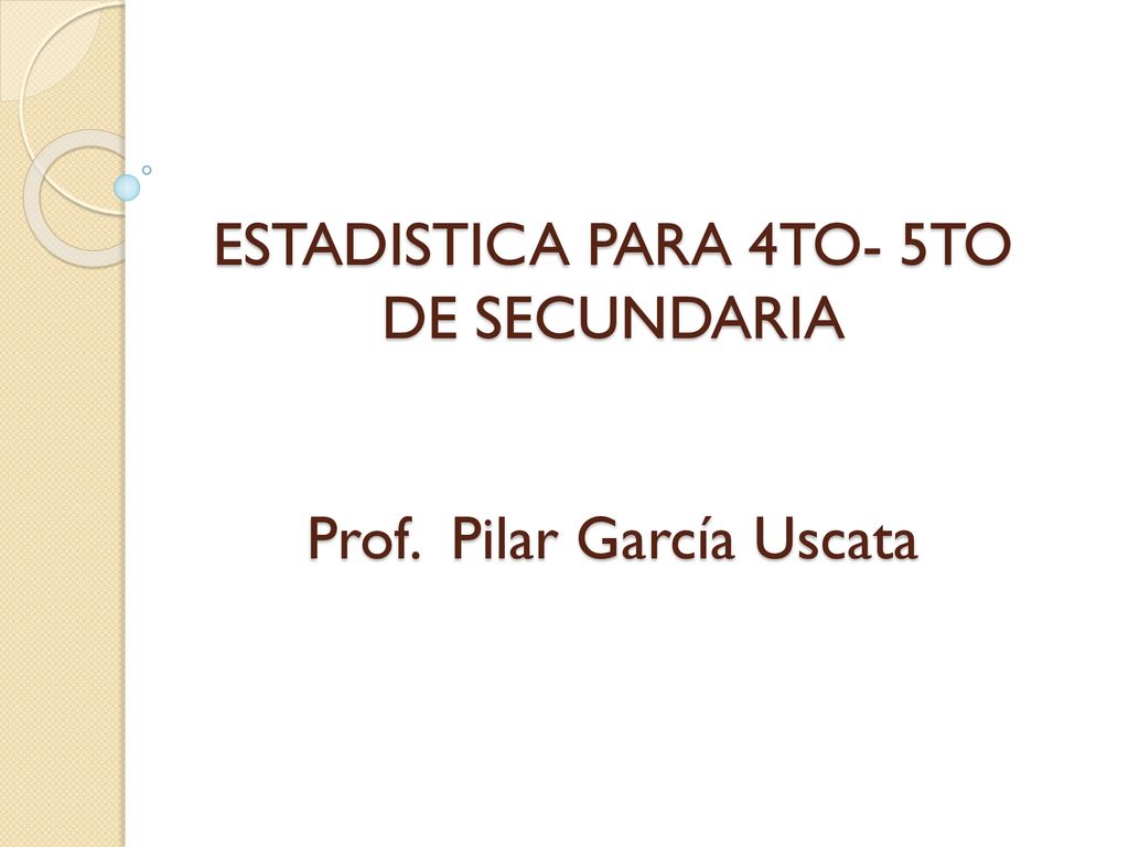 ESTADISTICA PARA 4TO- 5TO DE SECUNDARIA Prof. Pilar García Uscata