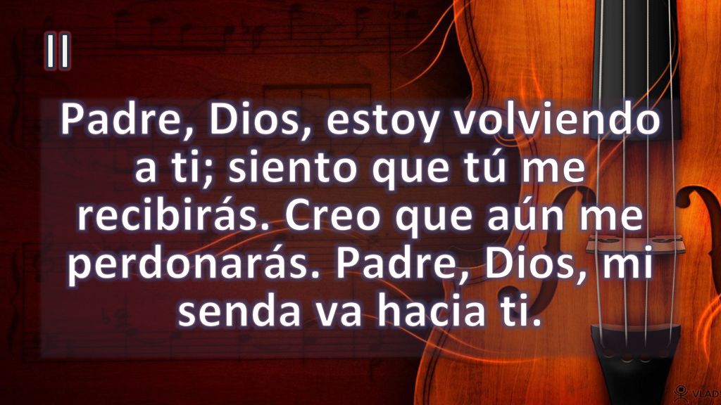 II Padre, Dios, estoy volviendo a ti; siento que tú me recibirás.