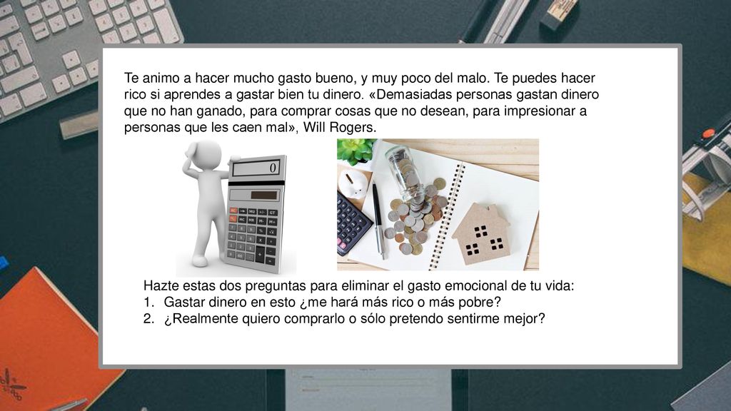Te animo a hacer mucho gasto bueno, y muy poco del malo