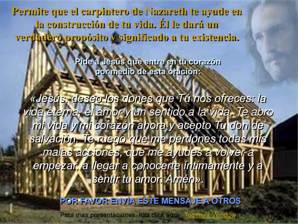 Permite que el carpintero de Nazareth te ayude en la construcción de tu vida. Él le dará un verdadero propósito y significado a tu existencia.