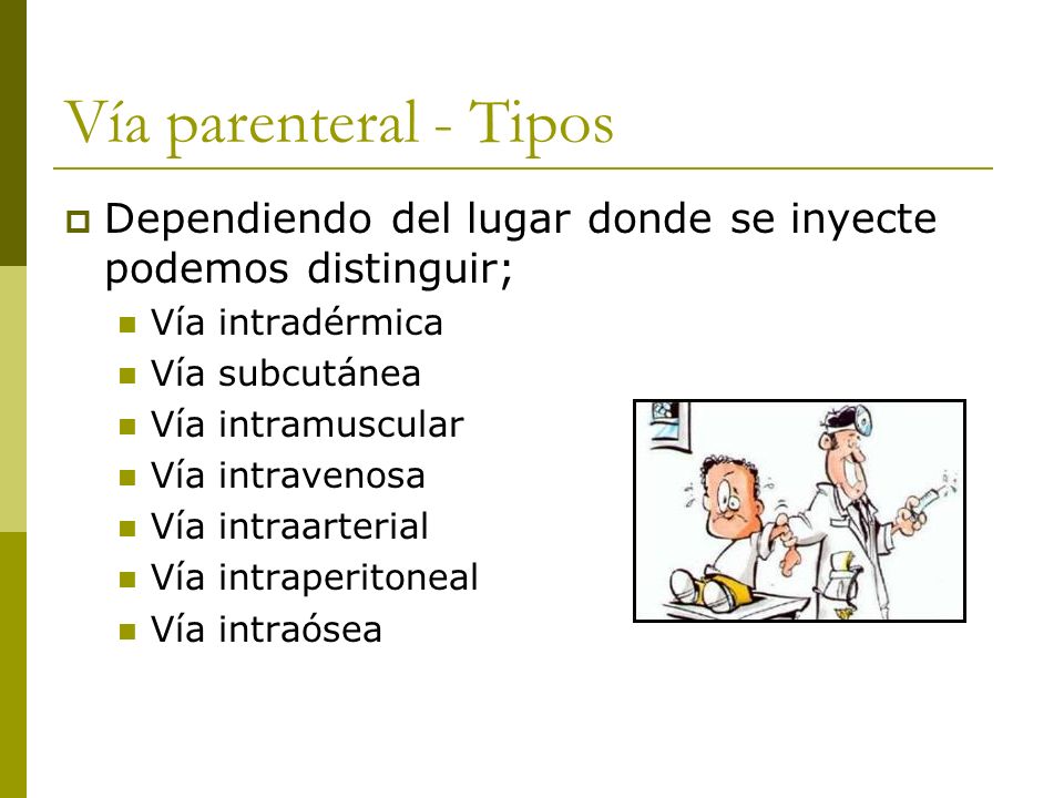 Vía parenteral - Tipos Dependiendo del lugar donde se inyecte podemos distinguir; Vía intradérmica.