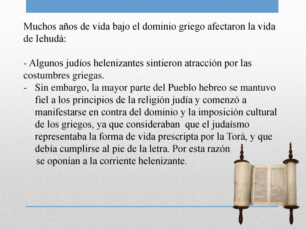 Muchos años de vida bajo el dominio griego afectaron la vida de Iehudá: