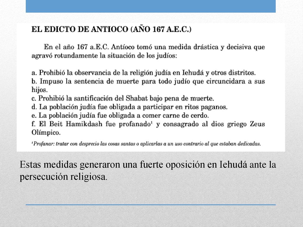 Estas medidas generaron una fuerte oposición en Iehudá ante la persecución religiosa.