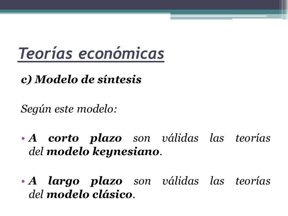 Teorías económicas c) Modelo de síntesis Según este modelo: