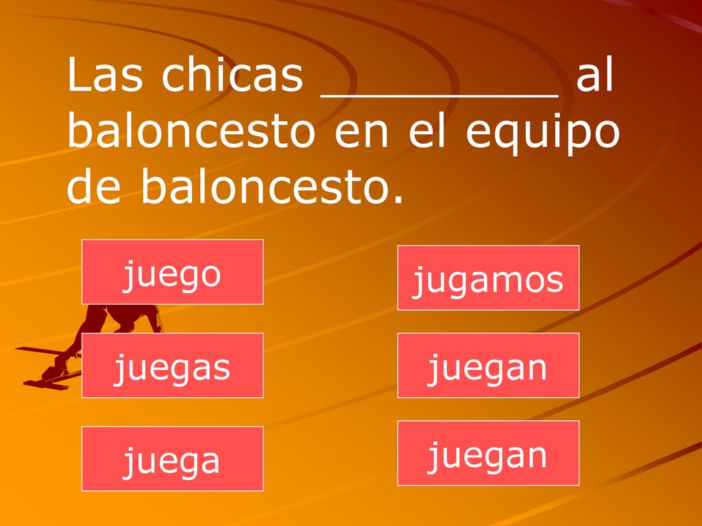 Las chicas ________ al baloncesto en el equipo de baloncesto.