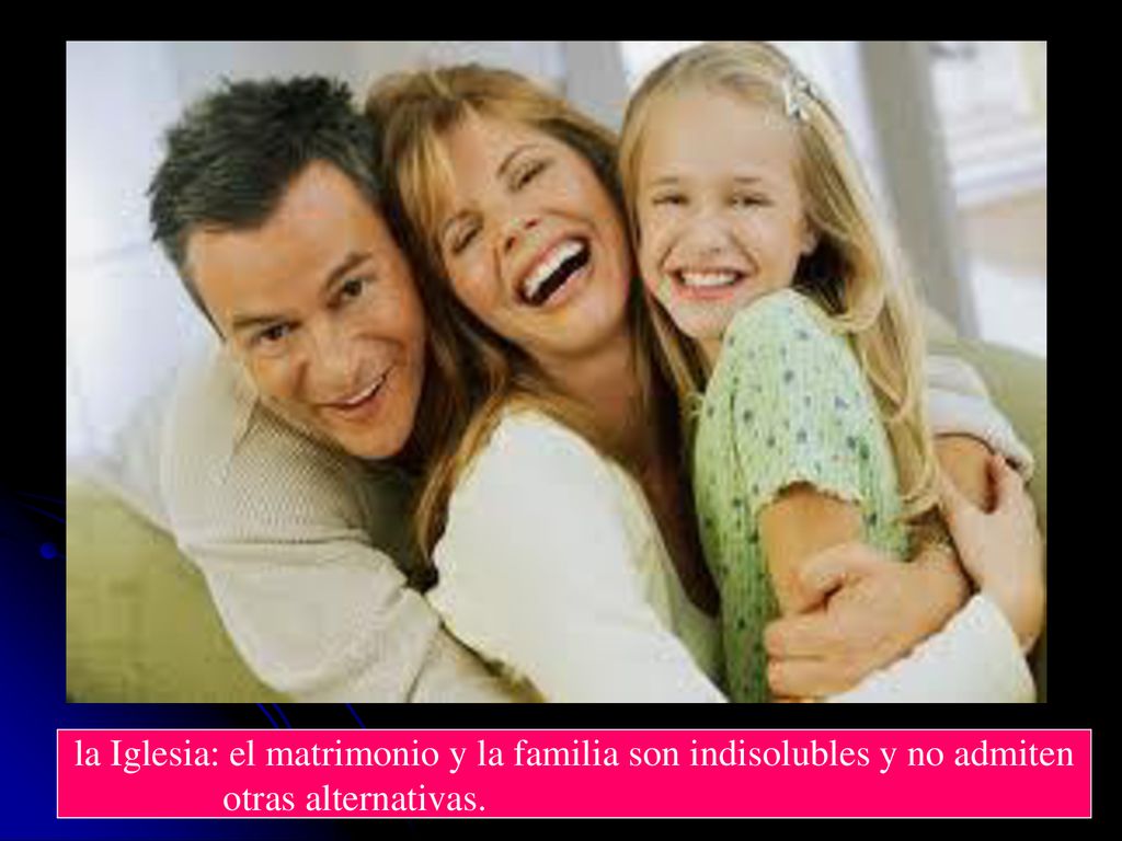 la Iglesia: el matrimonio y la familia son indisolubles y no admiten