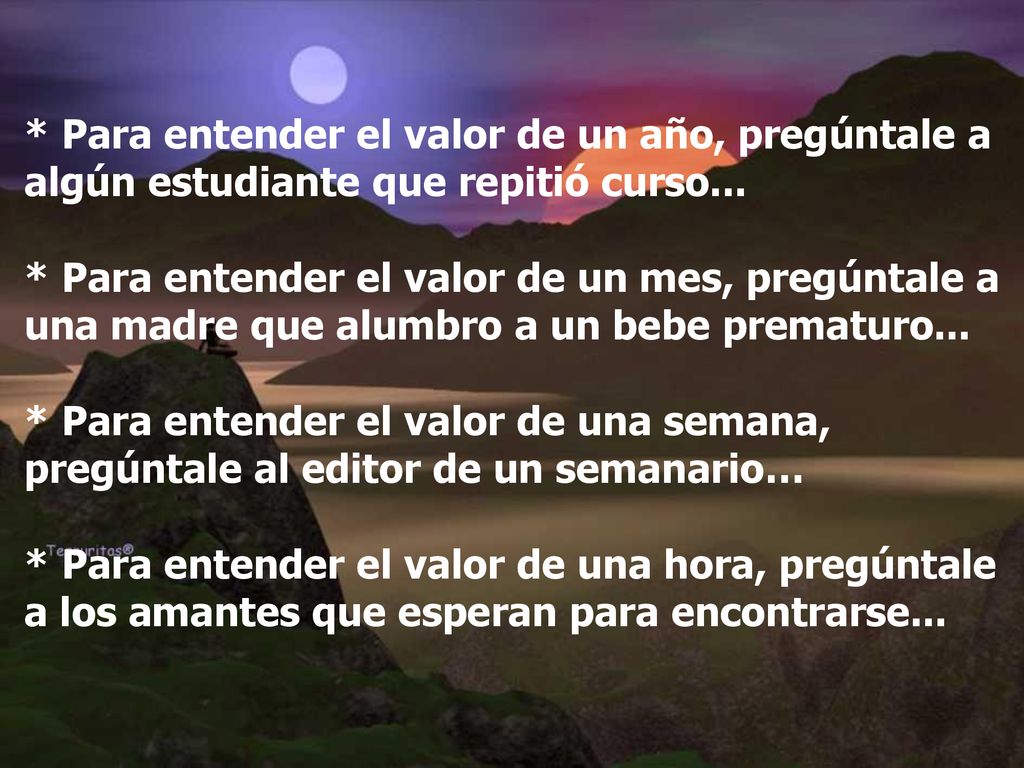* Para entender el valor de un año, pregúntale a