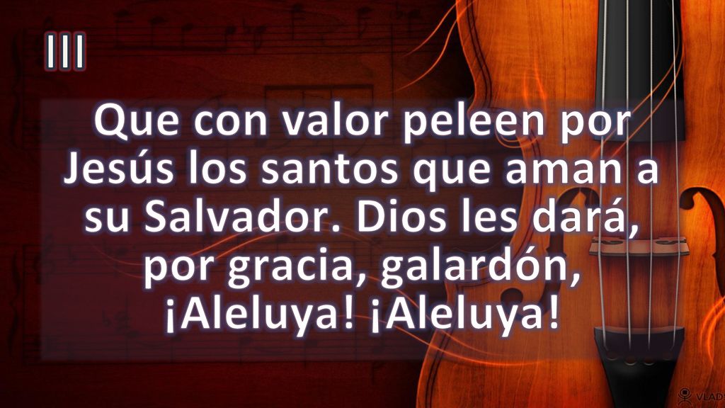 III Que con valor peleen por Jesús los santos que aman a su Salvador.