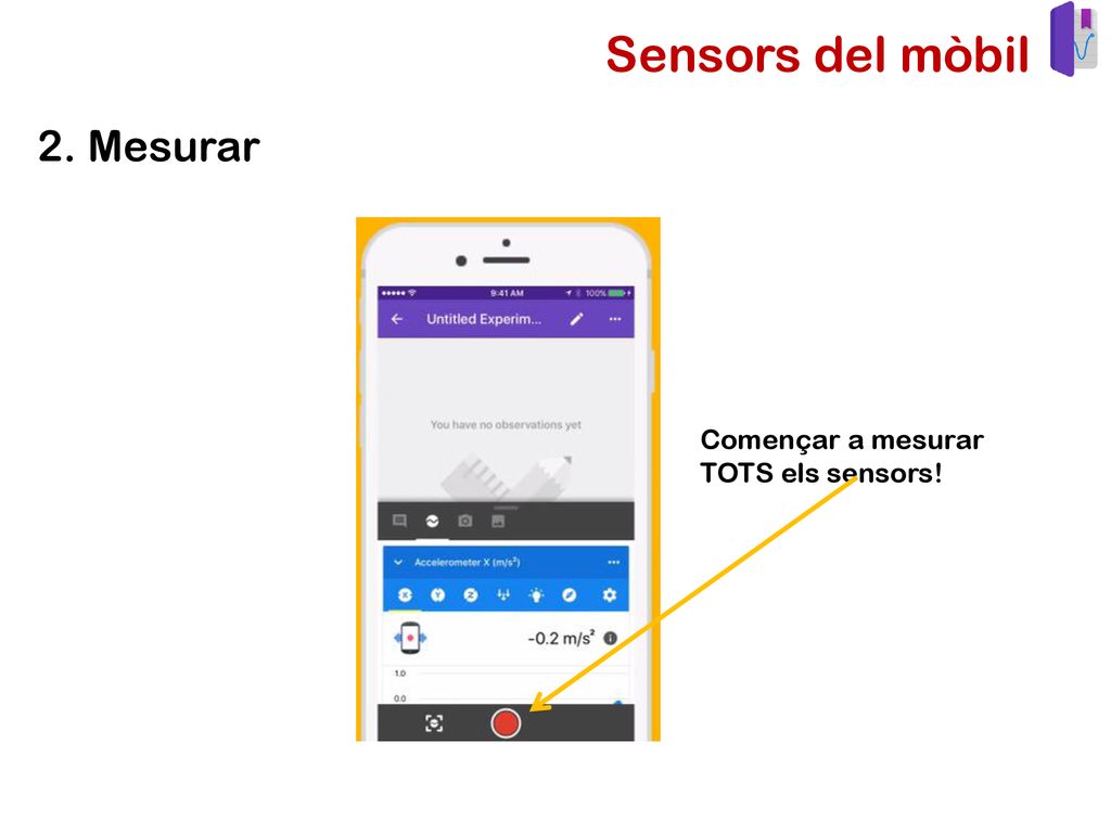 Sensors del mòbil 2. Mesurar Començar a mesurar TOTS els sensors!