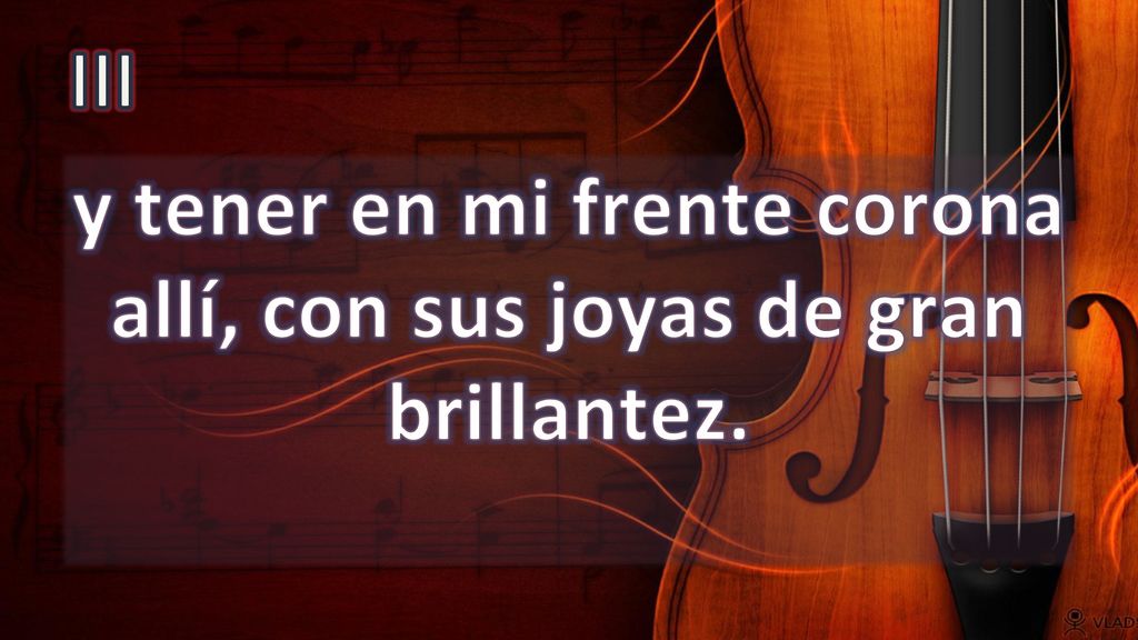 y tener en mi frente corona allí, con sus joyas de gran brillantez.