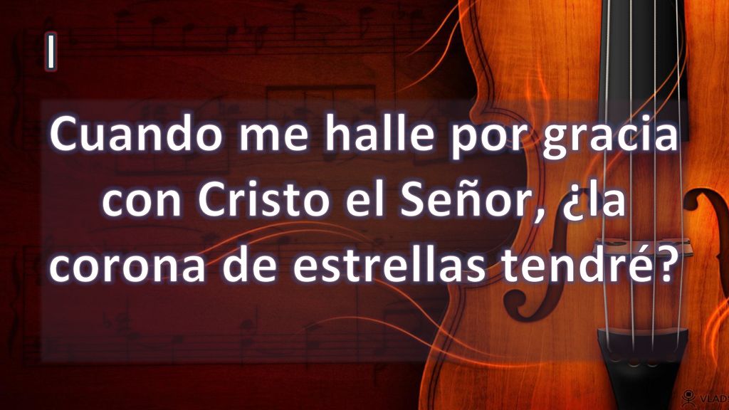 I Cuando me halle por gracia con Cristo el Señor, ¿la corona de estrellas tendré