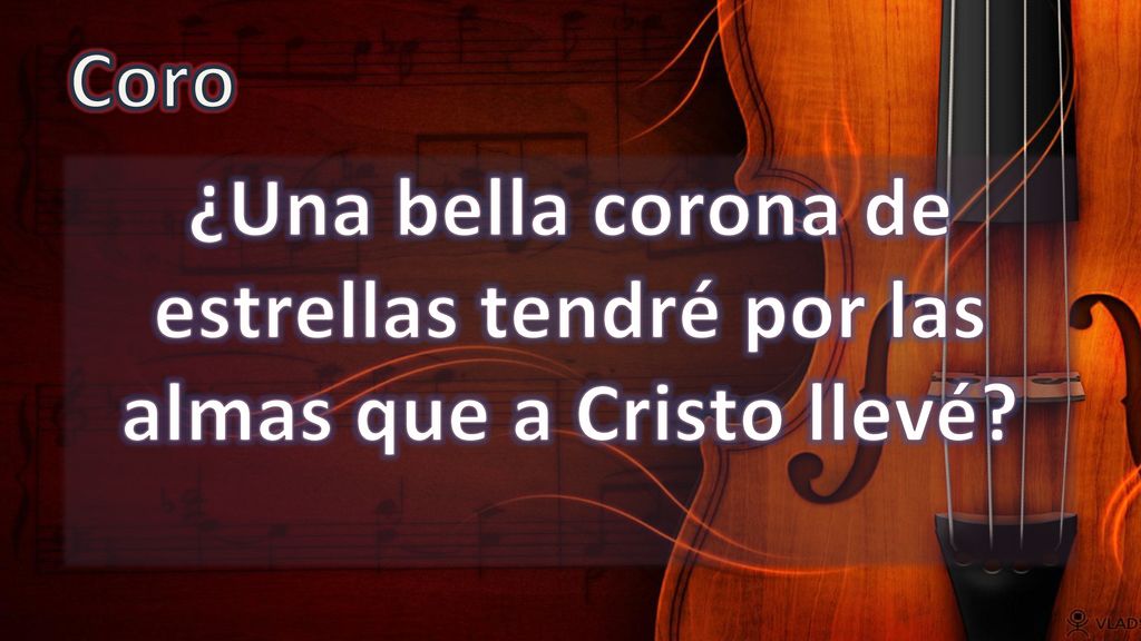 Coro ¿Una bella corona de estrellas tendré por las almas que a Cristo llevé