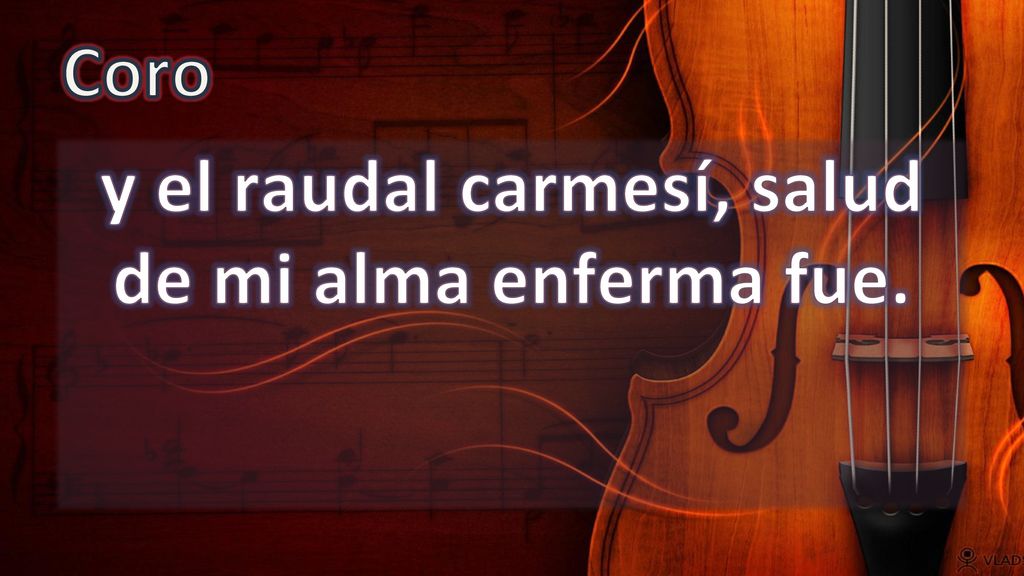 y el raudal carmesí, salud de mi alma enferma fue.