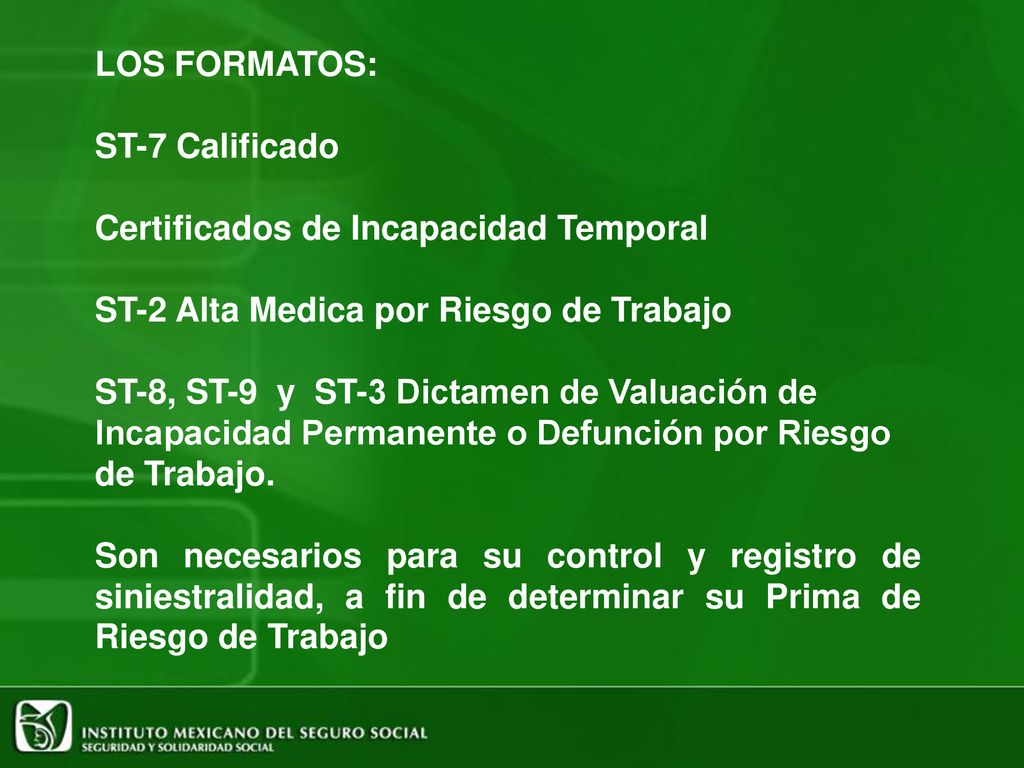 LOS FORMATOS: ST-7 Calificado. Certificados de Incapacidad Temporal. ST-2 Alta Medica por Riesgo de Trabajo.