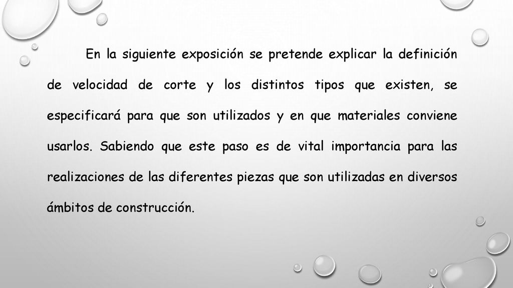 En la siguiente exposición se pretende explicar la definición de velocidad de corte y los distintos tipos que existen, se especificará para que son utilizados y en que materiales conviene usarlos.