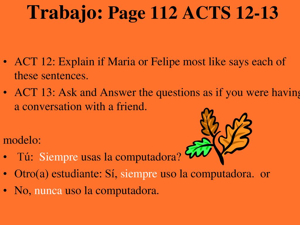 Trabajo: Page 112 ACTS ACT 12: Explain if Maria or Felipe most like says each of these sentences.