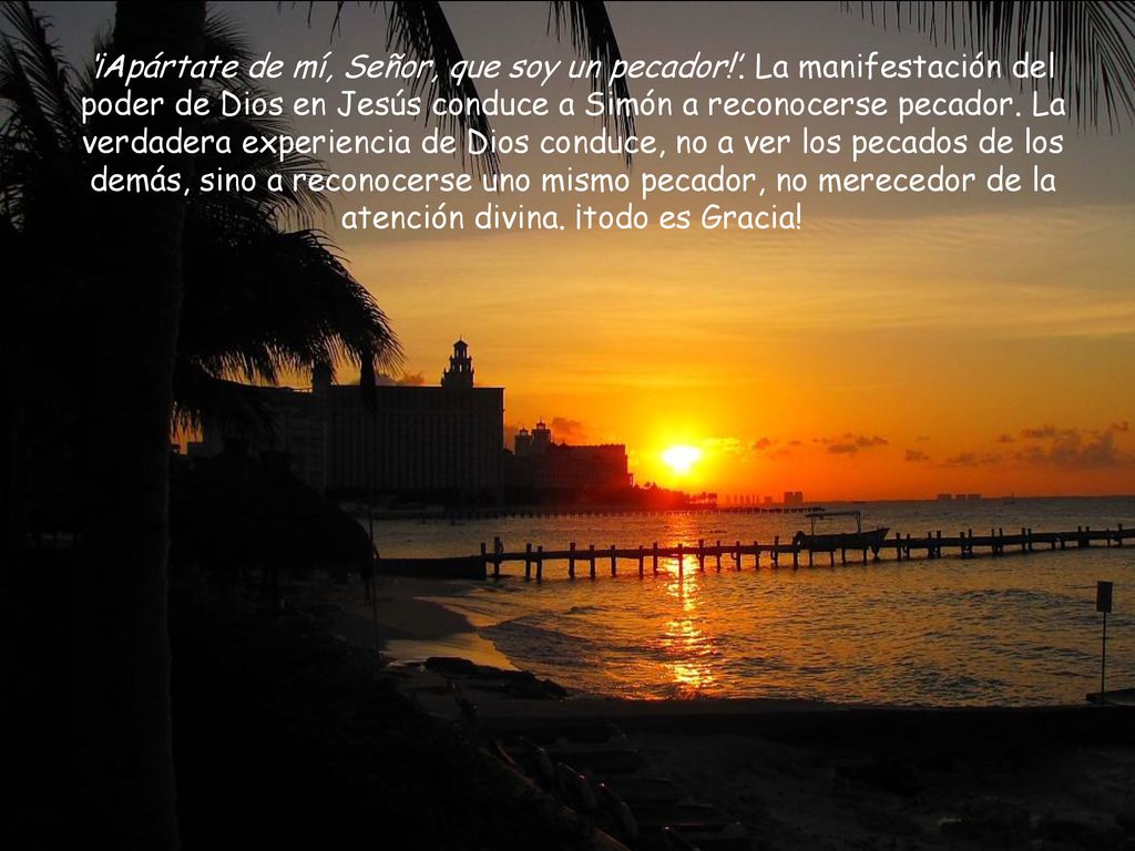 ‘¡Apártate de mí, Señor, que soy un pecador. ’