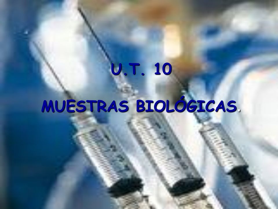 U.T. 10 MUESTRAS BIOLÓGICAS.