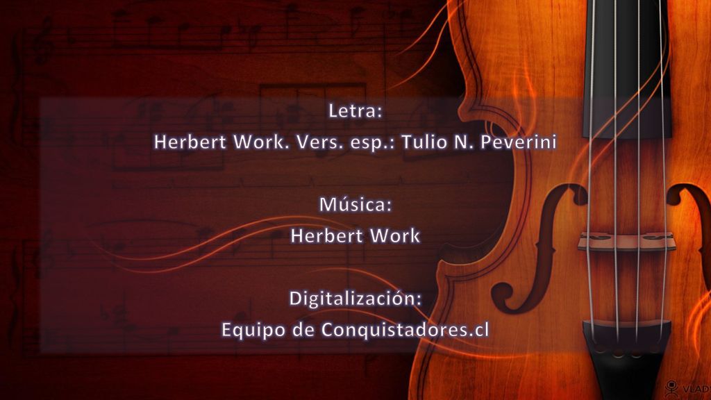 Herbert Work. Vers. esp.: Tulio N. Peverini Música: Herbert Work