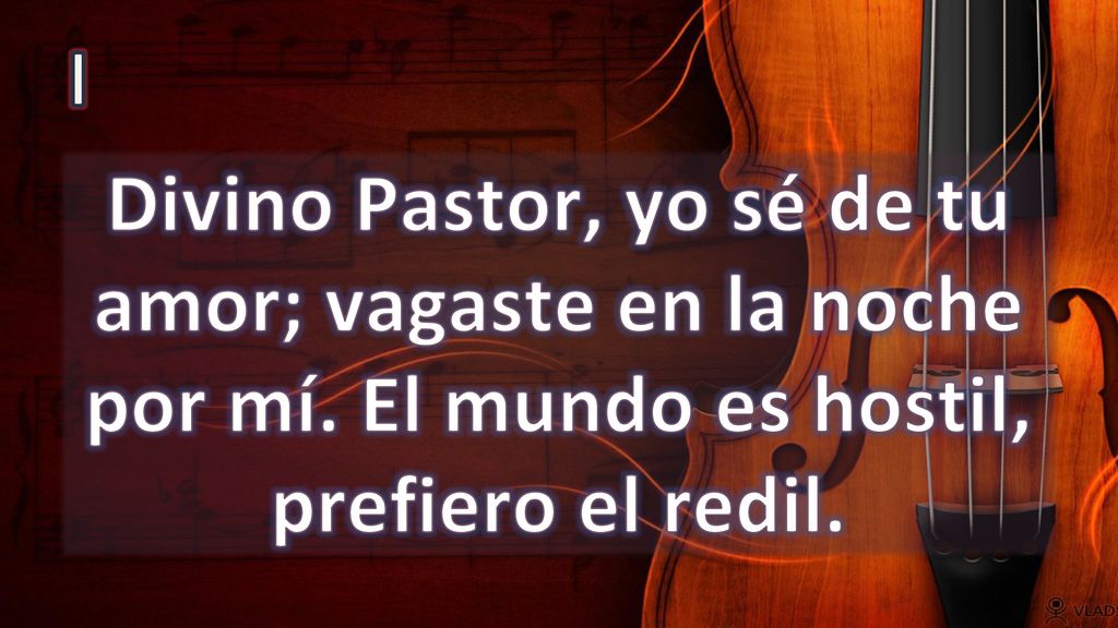I Divino Pastor, yo sé de tu amor; vagaste en la noche por mí.