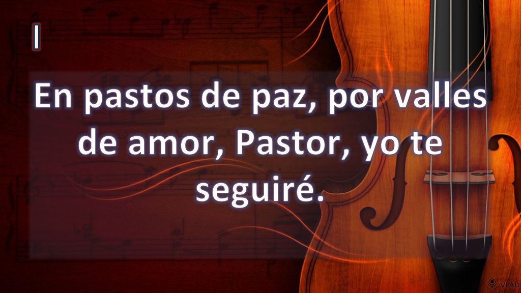 En pastos de paz, por valles de amor, Pastor, yo te seguiré.