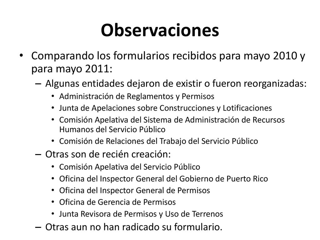 Observaciones Comparando los formularios recibidos para mayo 2010 y para mayo 2011: Algunas entidades dejaron de existir o fueron reorganizadas:
