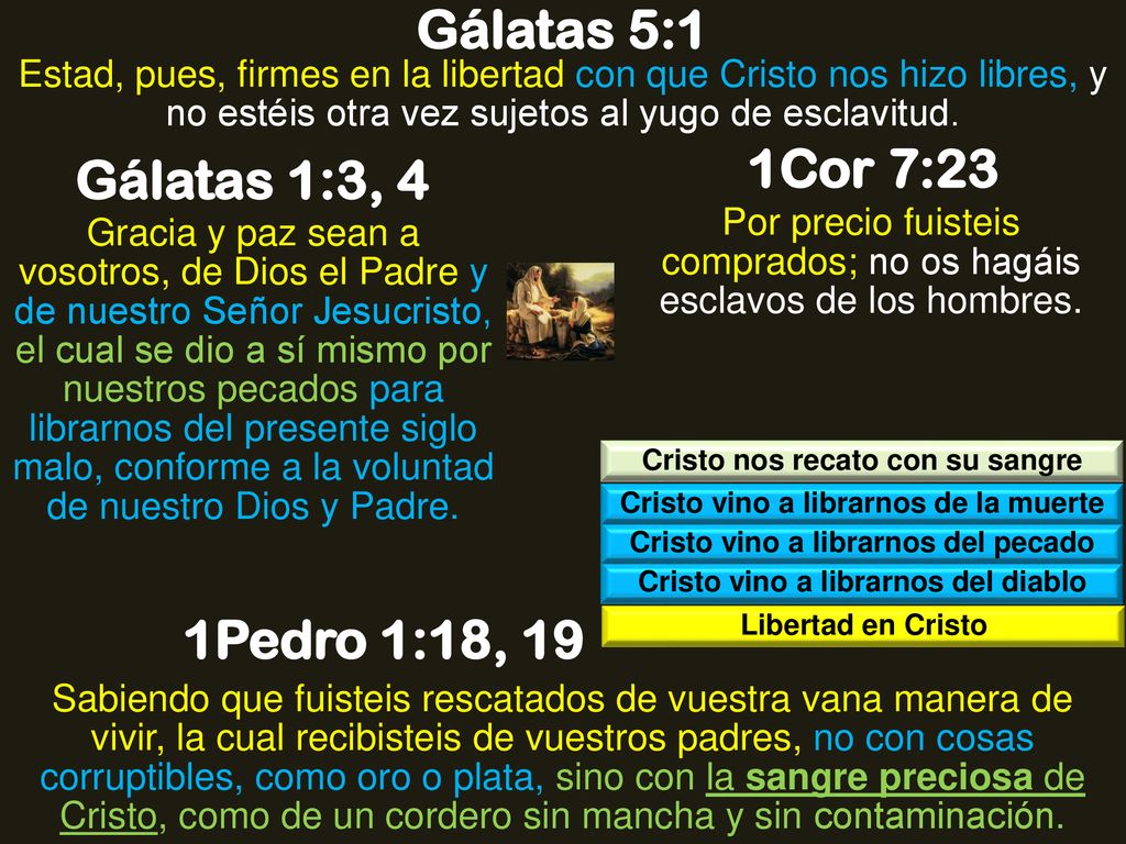 Gálatas 5:1 1Cor 7:23 Gálatas 1:3, 4 1Pedro 1:18, 19