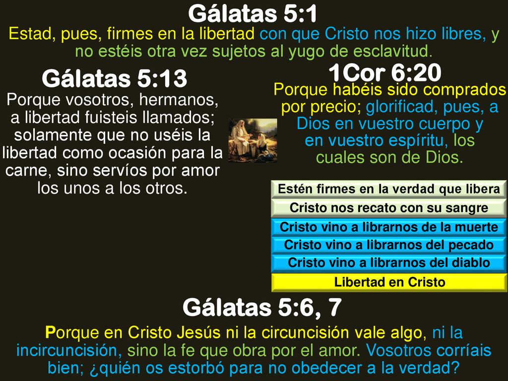 Gálatas 5:1 1Cor 6:20 Gálatas 5:13 Gálatas 5:6, 7