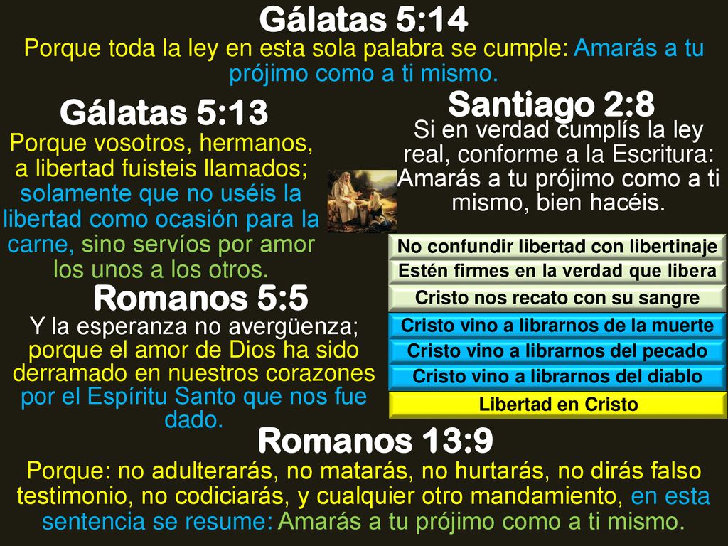 Gálatas 5:14 Santiago 2:8 Gálatas 5:13 Romanos 5:5 Romanos 13:9