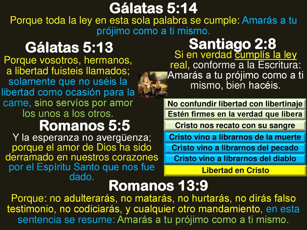 Gálatas 5:14 Santiago 2:8 Gálatas 5:13 Romanos 5:5 Romanos 13:9