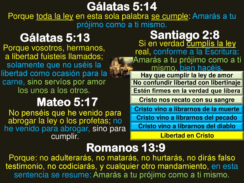 Gálatas 5:14 Santiago 2:8 Gálatas 5:13 Mateo 5:17 Romanos 13:9