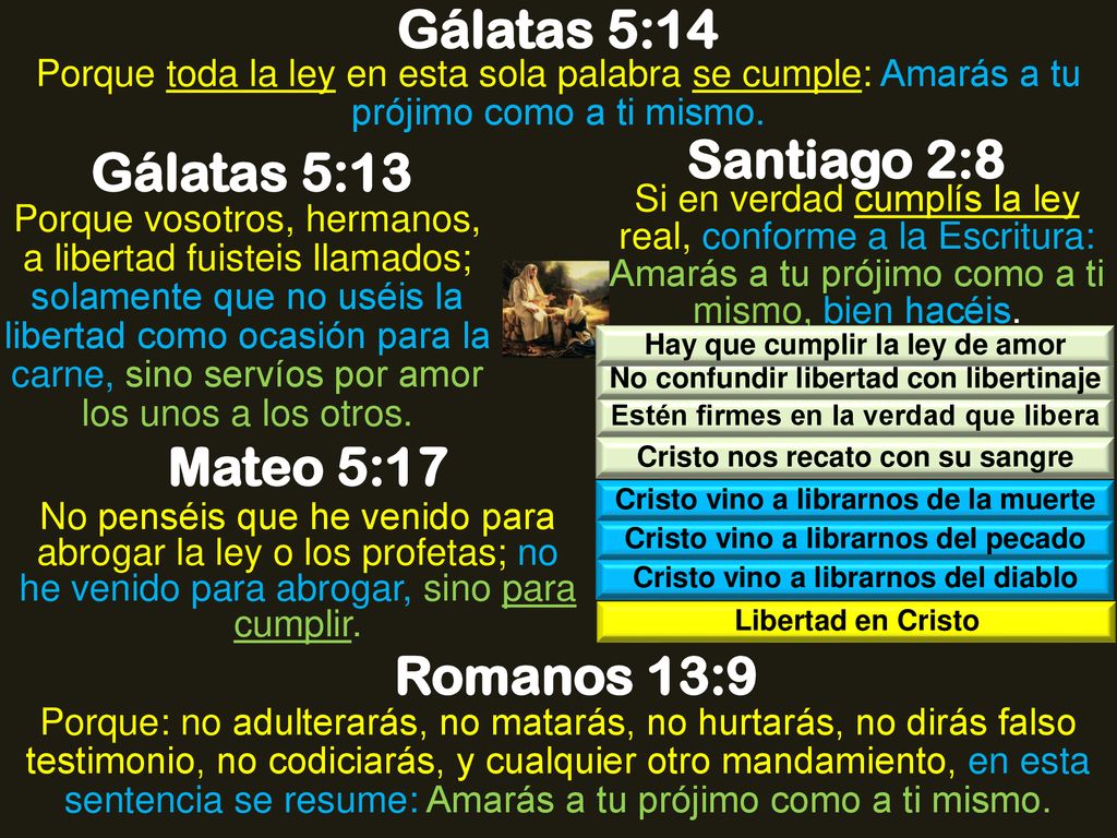 Gálatas 5:14 Santiago 2:8 Gálatas 5:13 Mateo 5:17 Romanos 13:9