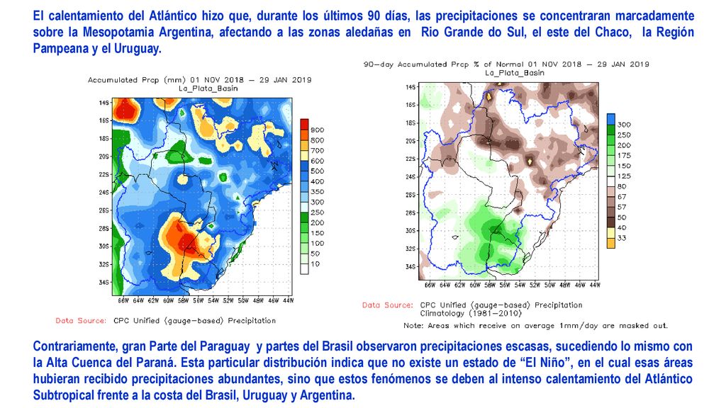 El calentamiento del Atlántico hizo que, durante los últimos 90 días, las precipitaciones se concentraran marcadamente sobre la Mesopotamia Argentina, afectando a las zonas aledañas en Rio Grande do Sul, el este del Chaco, la Región Pampeana y el Uruguay.