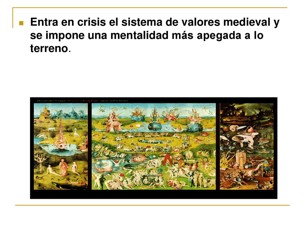 Entra en crisis el sistema de valores medieval y se impone una mentalidad más apegada a lo terreno.