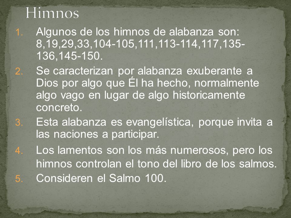 Himnos Algunos de los himnos de alabanza son: 8,19,29,33, ,111, ,117, ,