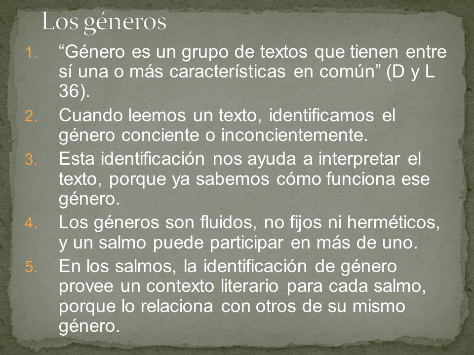 Los géneros Género es un grupo de textos que tienen entre sí una o más características en común (D y L 36).