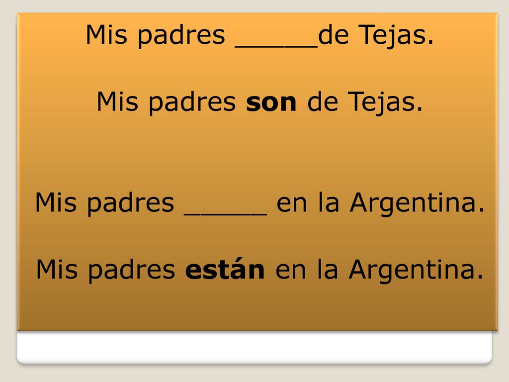 Mis padres _____de Tejas. Mis padres son de Tejas