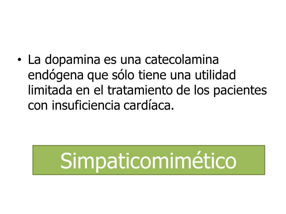 La dopamina es una catecolamina endógena que sólo tiene una utilidad limitada en el tratamiento de los pacientes con insuficiencia cardíaca.