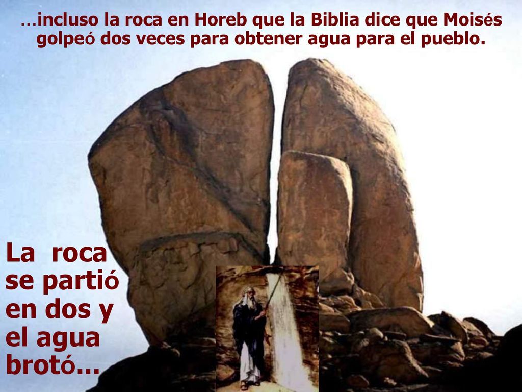 La roca se partió en dos y el agua brotó...