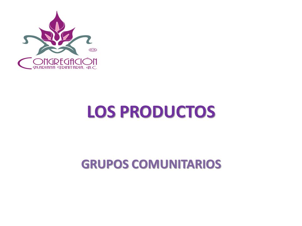 LOS PRODUCTOS GRUPOS COMUNITARIOS