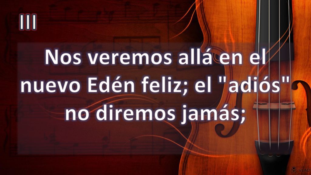 Nos veremos allá en el nuevo Edén feliz; el adiós no diremos jamás;
